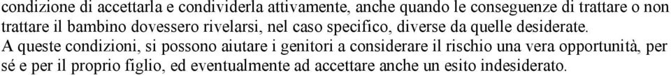 A queste condizioni, si possono aiutare i genitori a considerare il rischio una vera