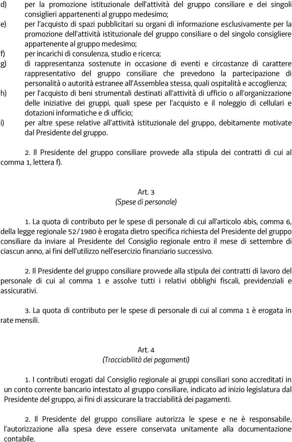 rappresentanza sostenute in occasione di eventi e circostanze di carattere rappresentativo del gruppo consiliare che prevedono la partecipazione di personalità o autorità estranee all Assemblea