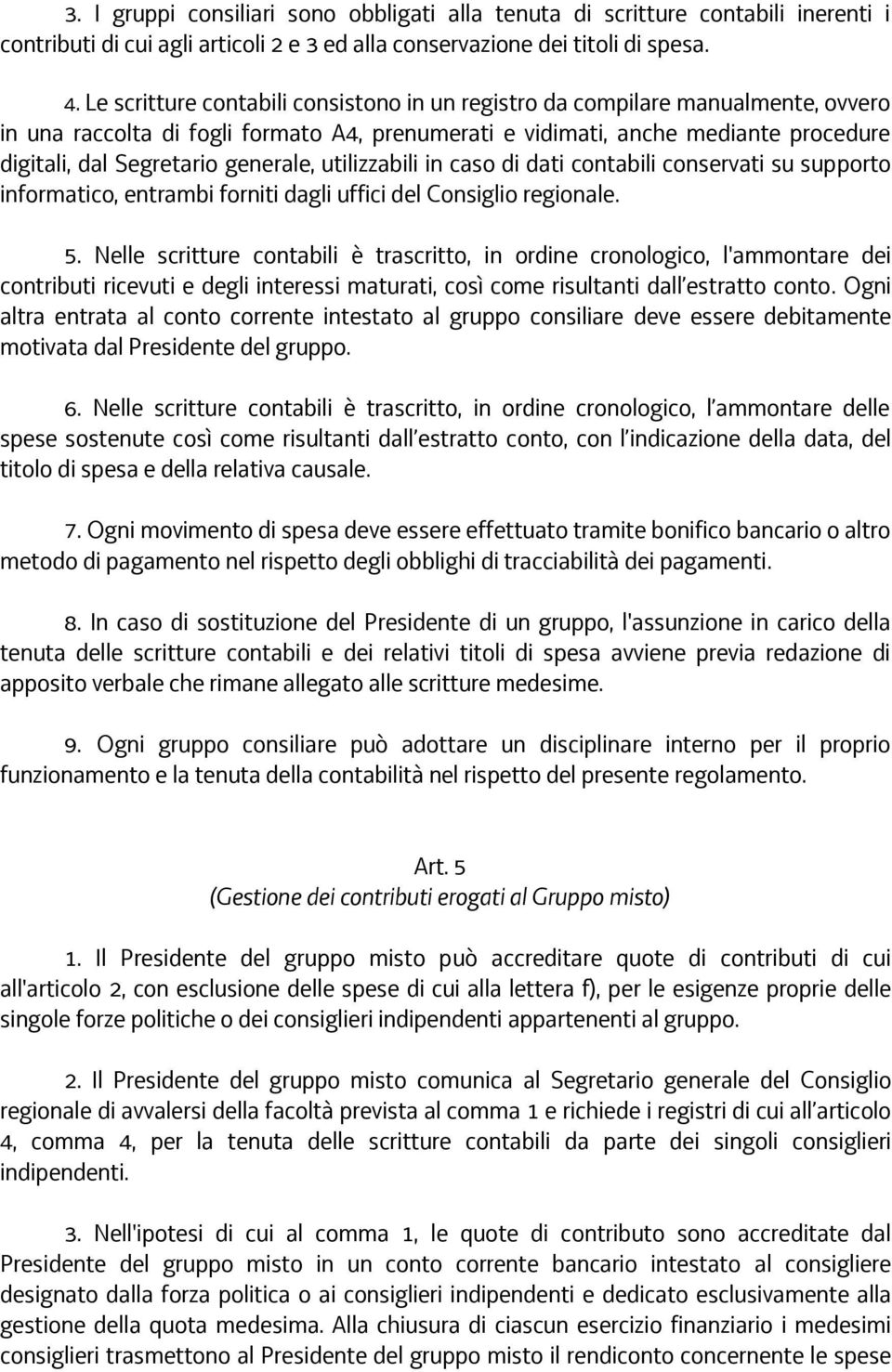 generale, utilizzabili in caso di dati contabili conservati su supporto informatico, entrambi forniti dagli uffici del Consiglio regionale. 5.