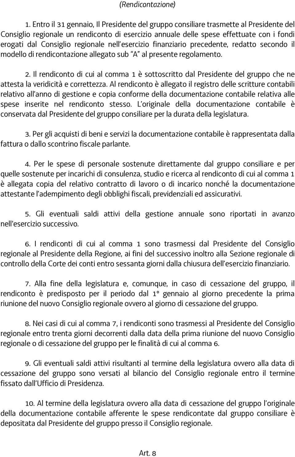 regionale nell esercizio finanziario precedente, redatto secondo il modello di rendicontazione allegato sub A al presente regolamento. 2.