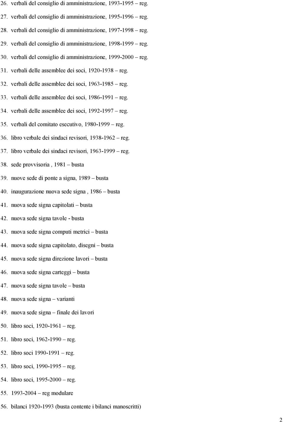 verbali delle assemblee dei soci, 1963-1985 reg. 33. verbali delle assemblee dei soci, 1986-1991 reg. 34. verbali delle assemblee dei soci, 1992-1997 reg. 35.