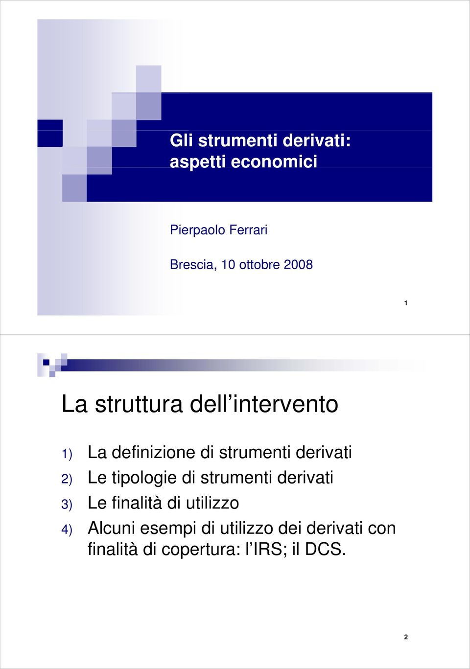 derivati 2) Le tipologie di strumenti derivati 3) Le finalità di utilizzo 4)