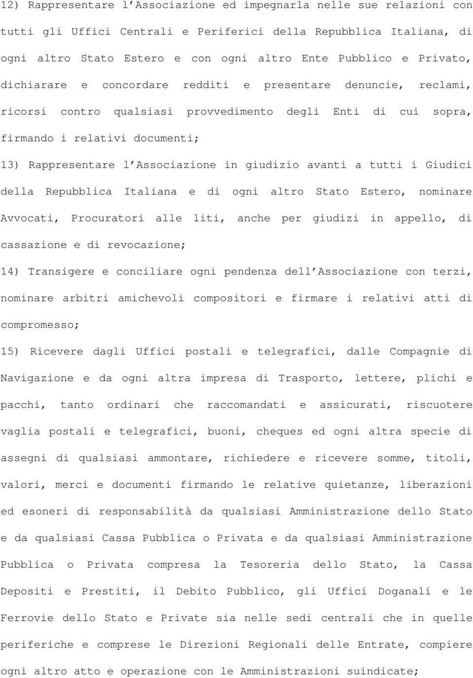 Associazione in giudizio avanti a tutti i Giudici della Repubblica Italiana e di ogni altro Stato Estero, nominare Avvocati, Procuratori alle liti, anche per giudizi in appello, di cassazione e di