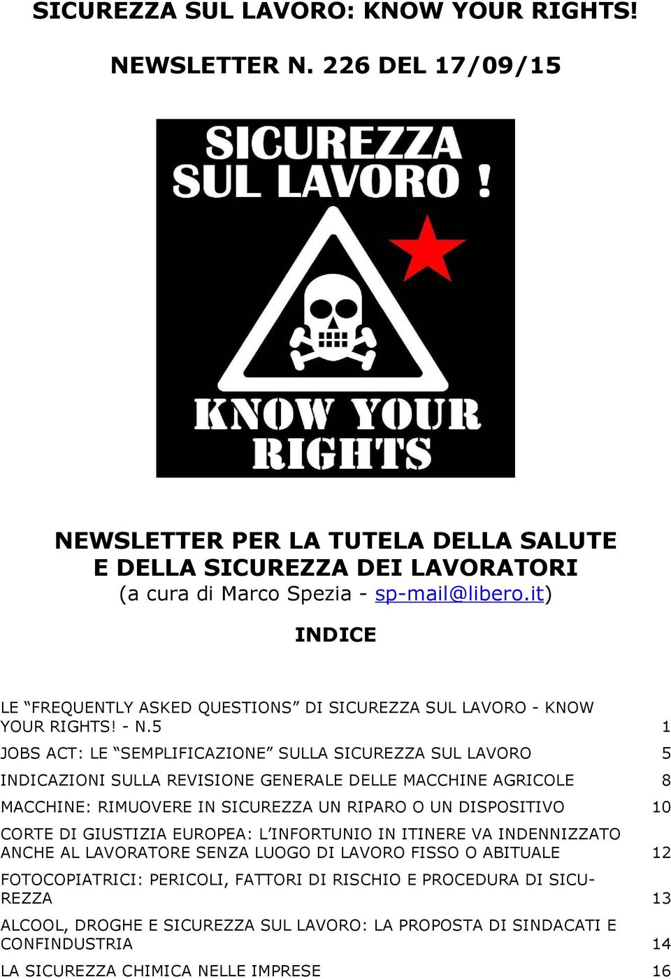 5 1 JOBS ACT: LE SEMPLIFICAZIONE SULLA SICUREZZA SUL LAVORO 5 INDICAZIONI SULLA REVISIONE GENERALE DELLE MACCHINE AGRICOLE 8 MACCHINE: RIMUOVERE IN SICUREZZA UN RIPARO O UN DISPOSITIVO 10 CORTE DI