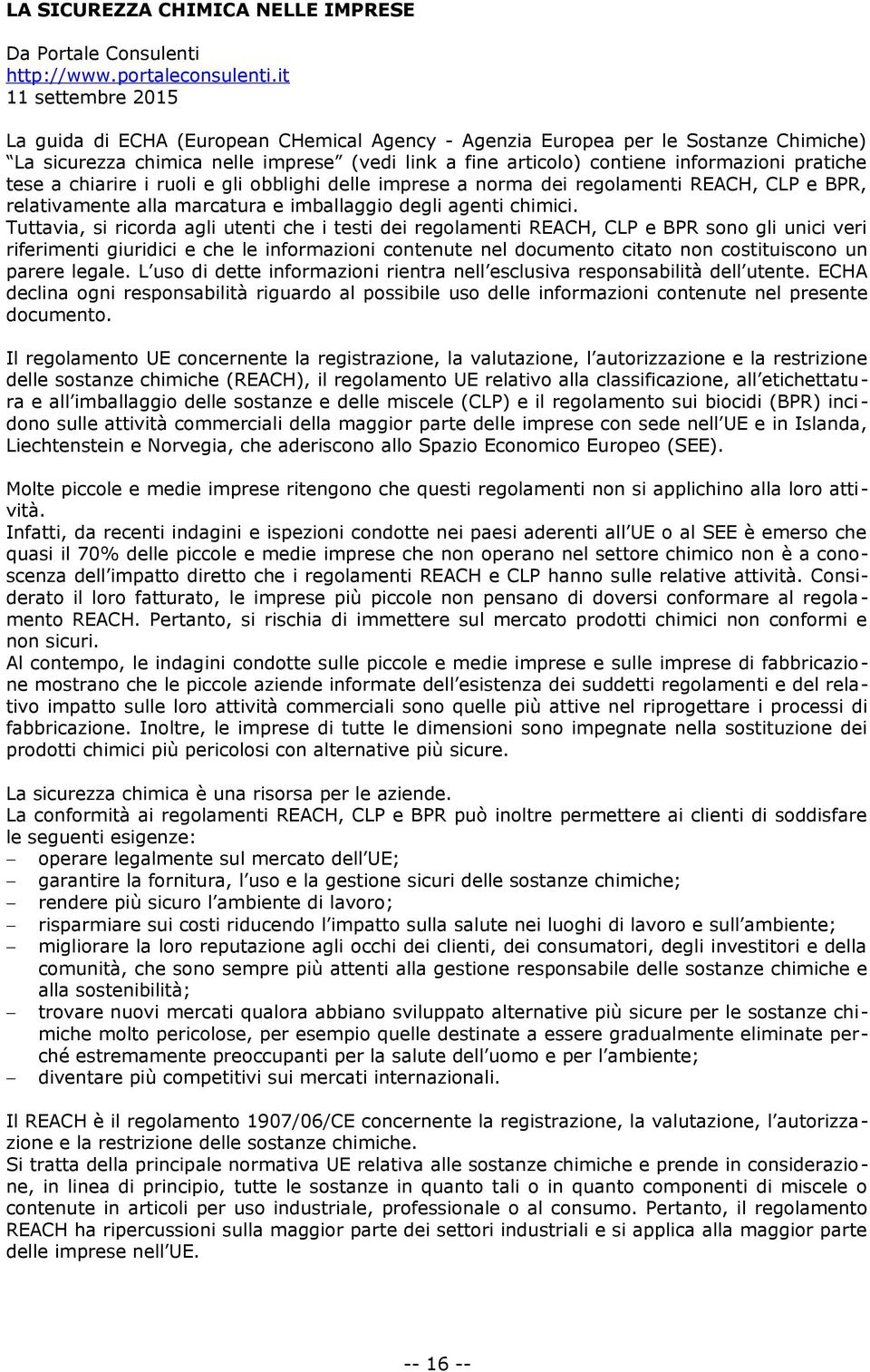 pratiche tese a chiarire i ruoli e gli obblighi delle imprese a norma dei regolamenti REACH, CLP e BPR, relativamente alla marcatura e imballaggio degli agenti chimici.