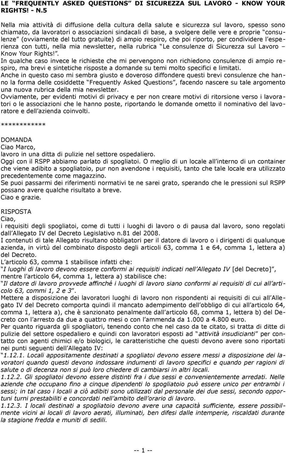 (ovviamente del tutto gratuite) di ampio respiro, che poi riporto, per condividere l esperienza con tutti, nella mia newsletter, nella rubrica Le consulenze di Sicurezza sul Lavoro Know Your Rights!