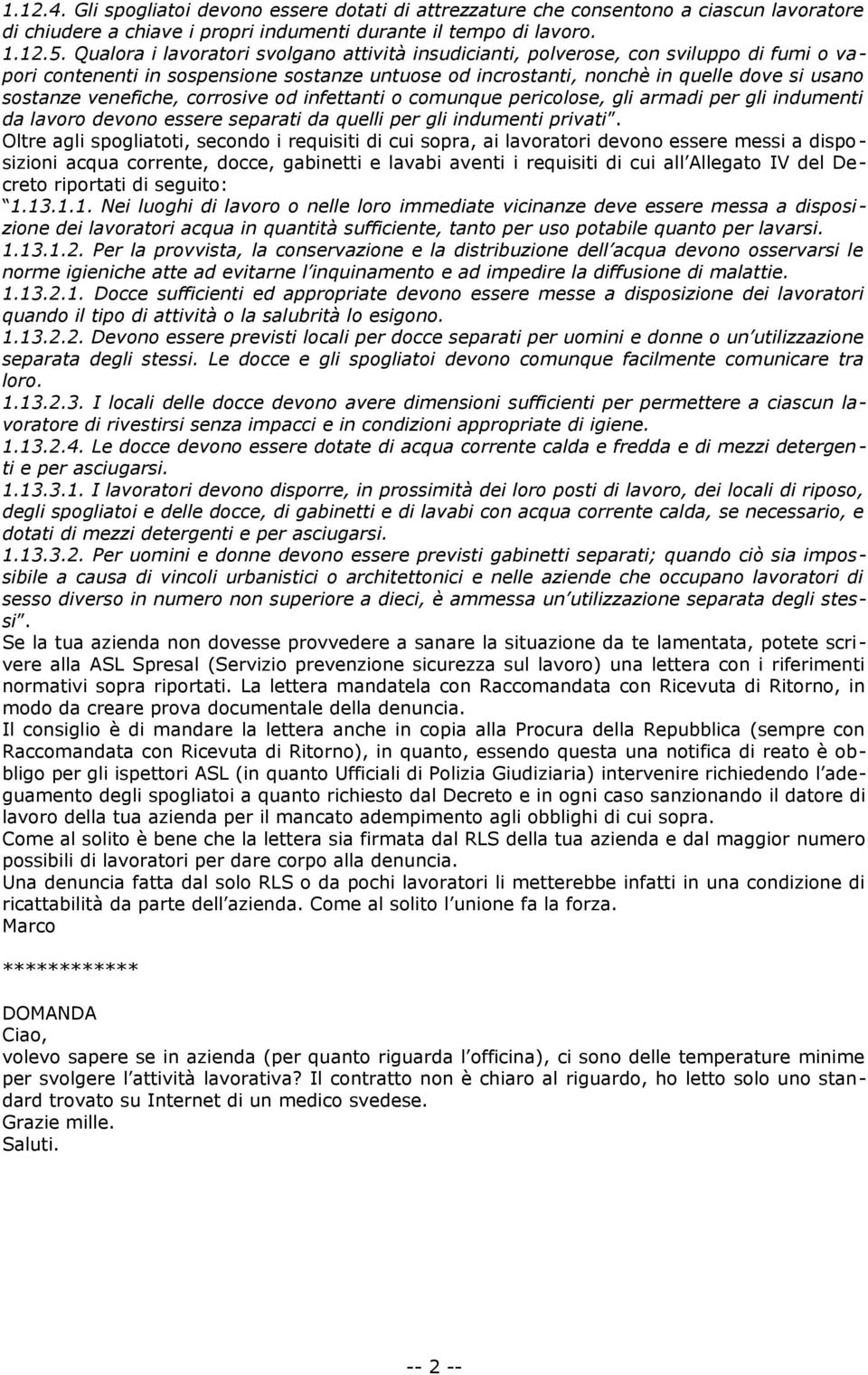 venefiche, corrosive od infettanti o comunque pericolose, gli armadi per gli indumenti da lavoro devono essere separati da quelli per gli indumenti privati.