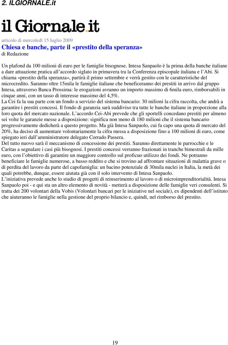 Si chiama «prestito della speranza», partirà il primo settembre e verrà gestito con le caratteristiche del microcredito.