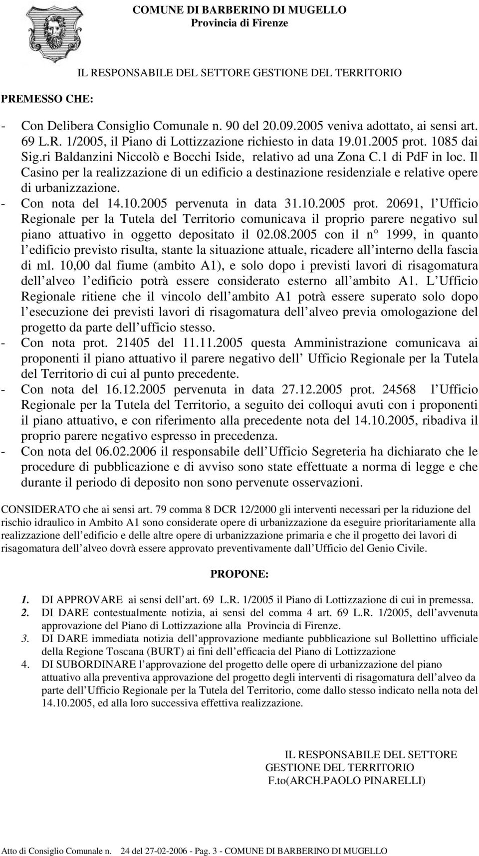 Il Casino per la realizzazione di un edificio a destinazione residenziale e relative opere di urbanizzazione. - Con nota del 14.10.2005 pervenuta in data 31.10.2005 prot.