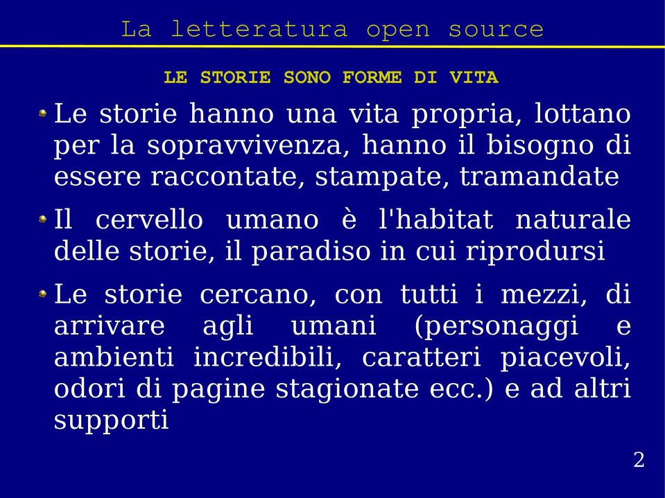 storie, il paradiso in cui riprodursi Le storie cercano, con tutti i mezzi, di arrivare agli umani