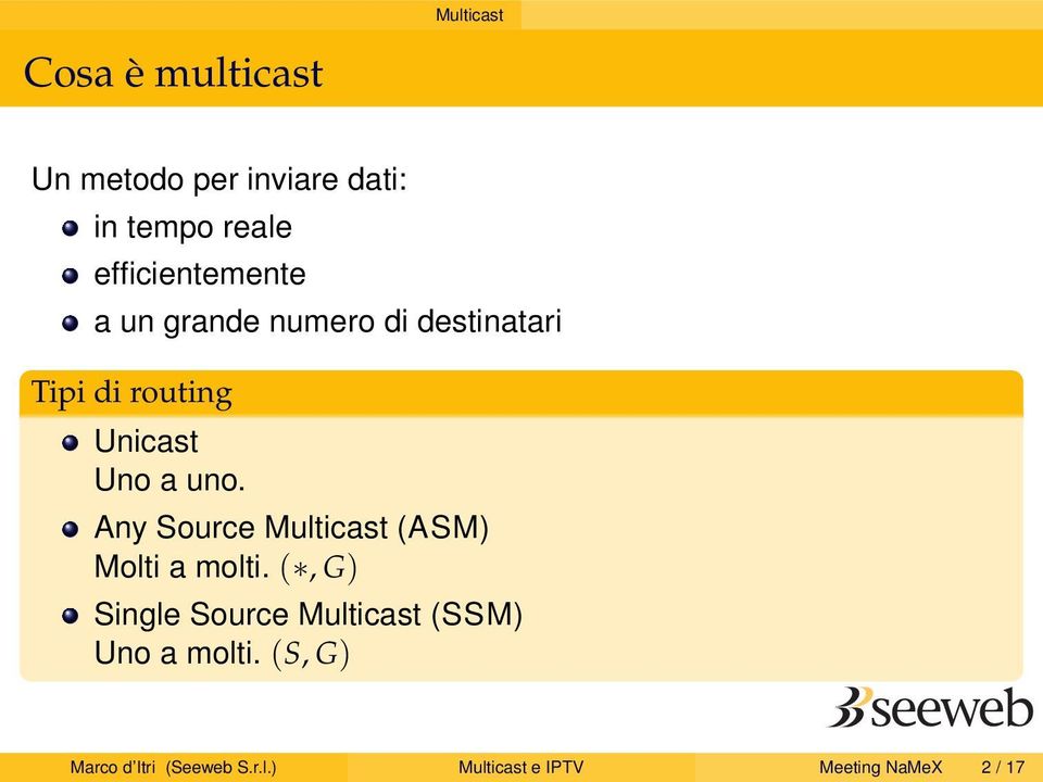 uno. Any Source Multicast (ASM) Molti a molti.