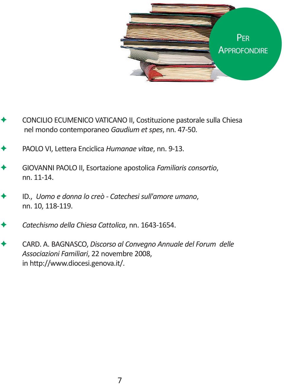 11-14. ID., Uomo e donna lo creò - Catechesi sull'amore umano, nn. 10, 118-119. Catechismo della Chiesa Cattolica, nn. 1643-1654.