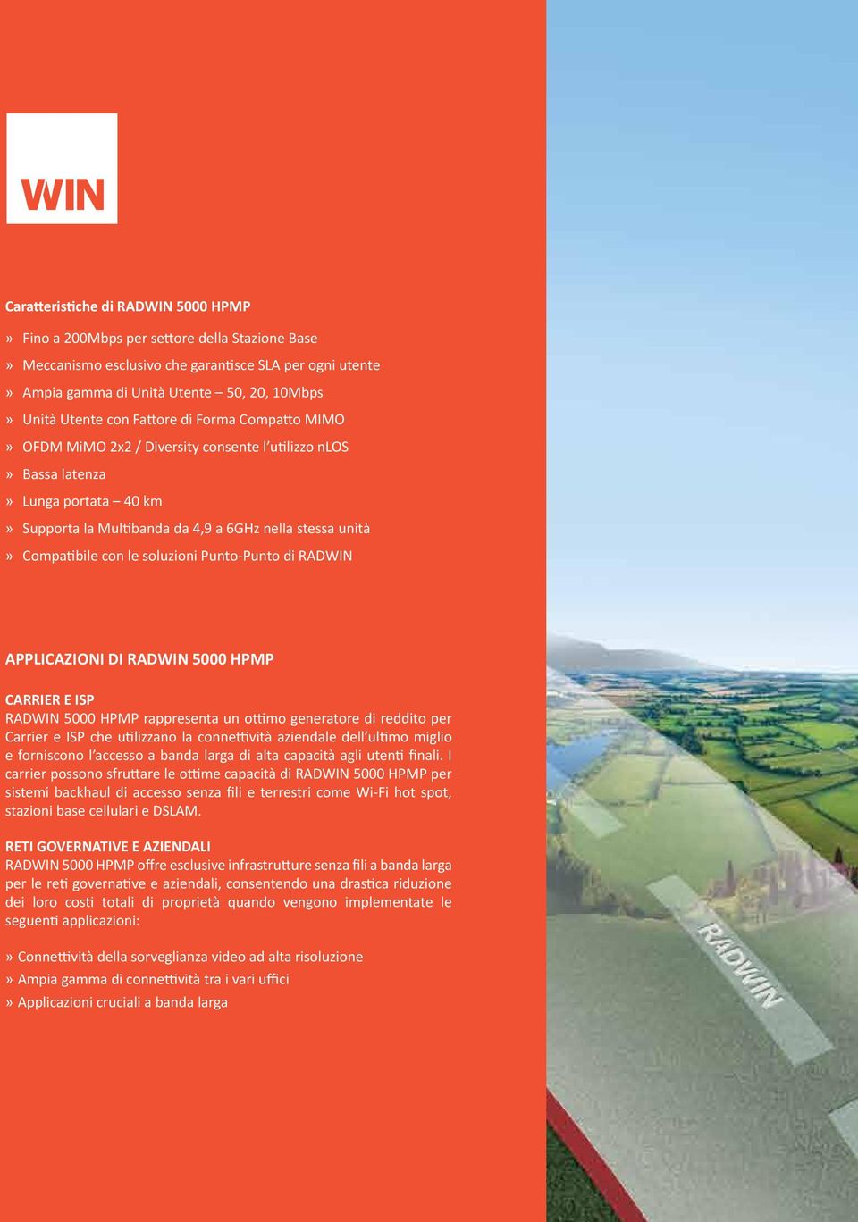 soluzioni Punto-Punto di RADWIN APPLICAZIONI DI RADWIN 5000 HPMP CARRIER E ISP RADWIN 5000 HPMP rappresenta un ottimo generatore di reddito per Carrier e ISP che utilizzano la connettività aziendale