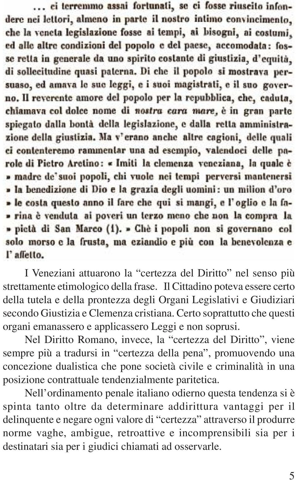 Certo soprattutto che questi organi emanassero e applicassero Leggi e non soprusi.