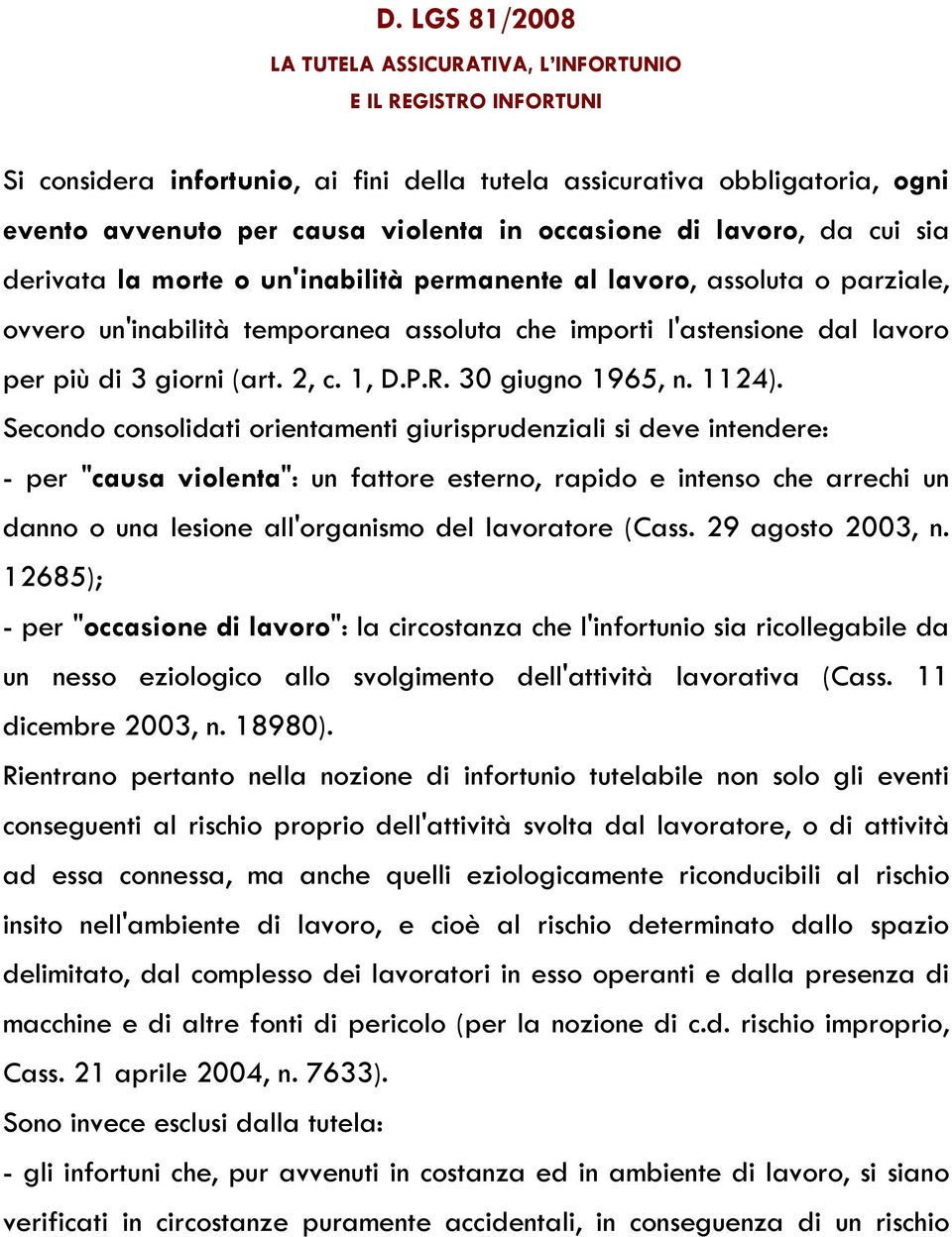 giorni (art. 2, c. 1, D.P.R. 30 giugno 1965, n. 1124).