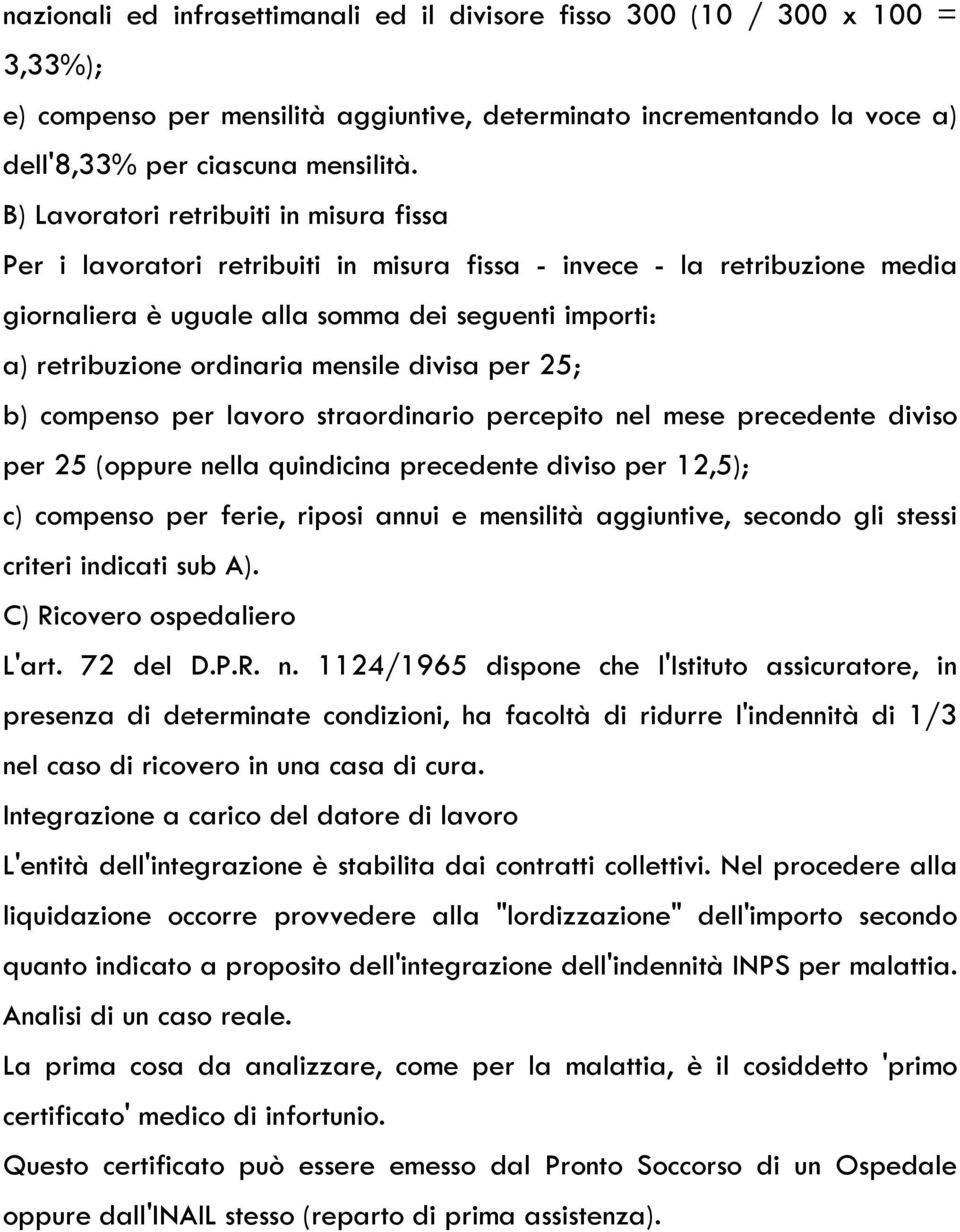 mensile divisa per 25; b) compenso per lavoro straordinario percepito nel mese precedente diviso per 25 (oppure nella quindicina precedente diviso per 12,5); c) compenso per ferie, riposi annui e