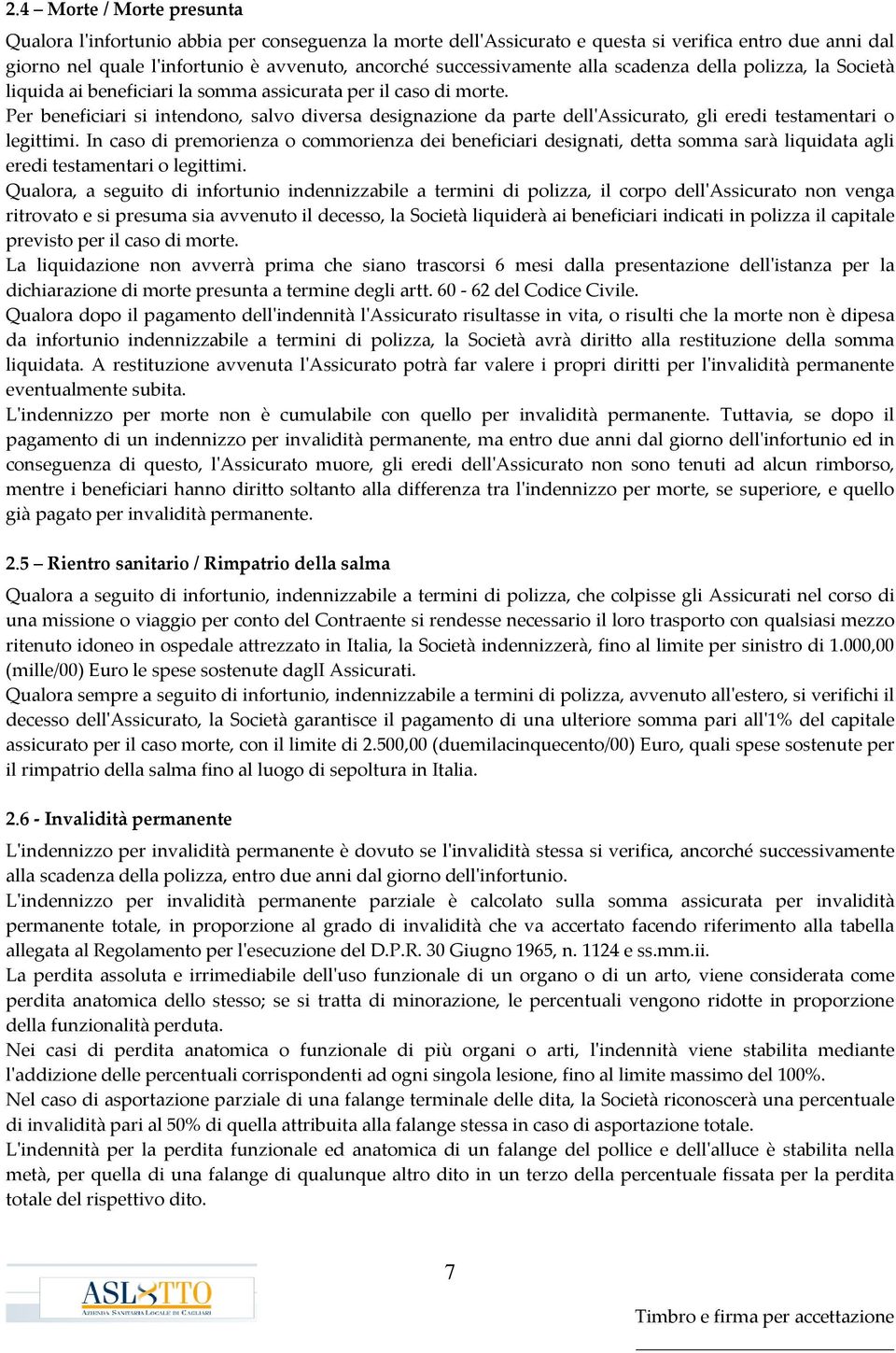 Per beneficiari si intendono, salvo diversa designazione da parte dell'assicurato, gli eredi testamentari o legittimi.