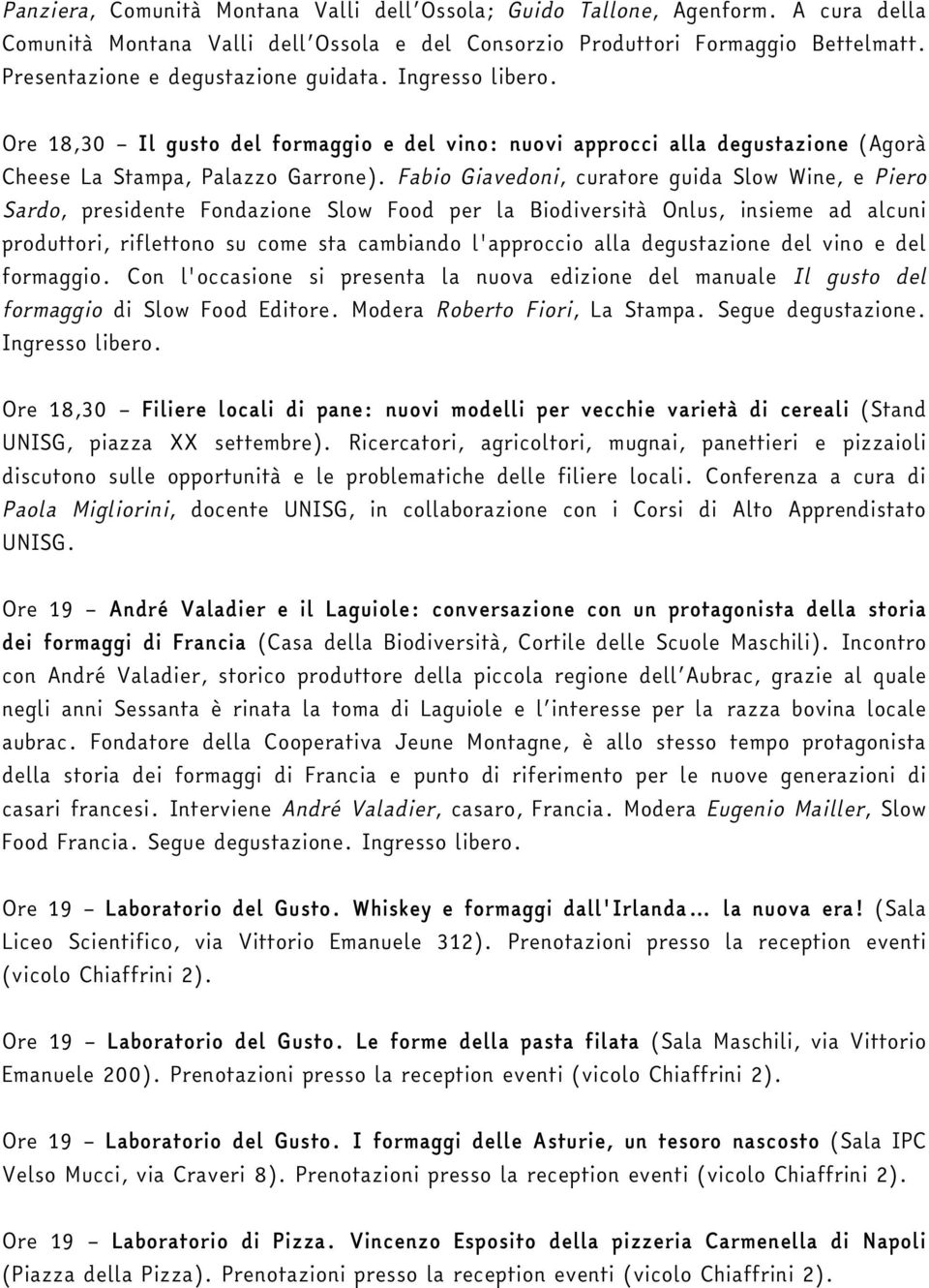 Fabio Giavedoni, curatore guida Slow Wine, e Piero Sardo, presidente Fondazione Slow Food per la Biodiversità Onlus, insieme ad alcuni produttori, riflettono su come sta cambiando l'approccio alla