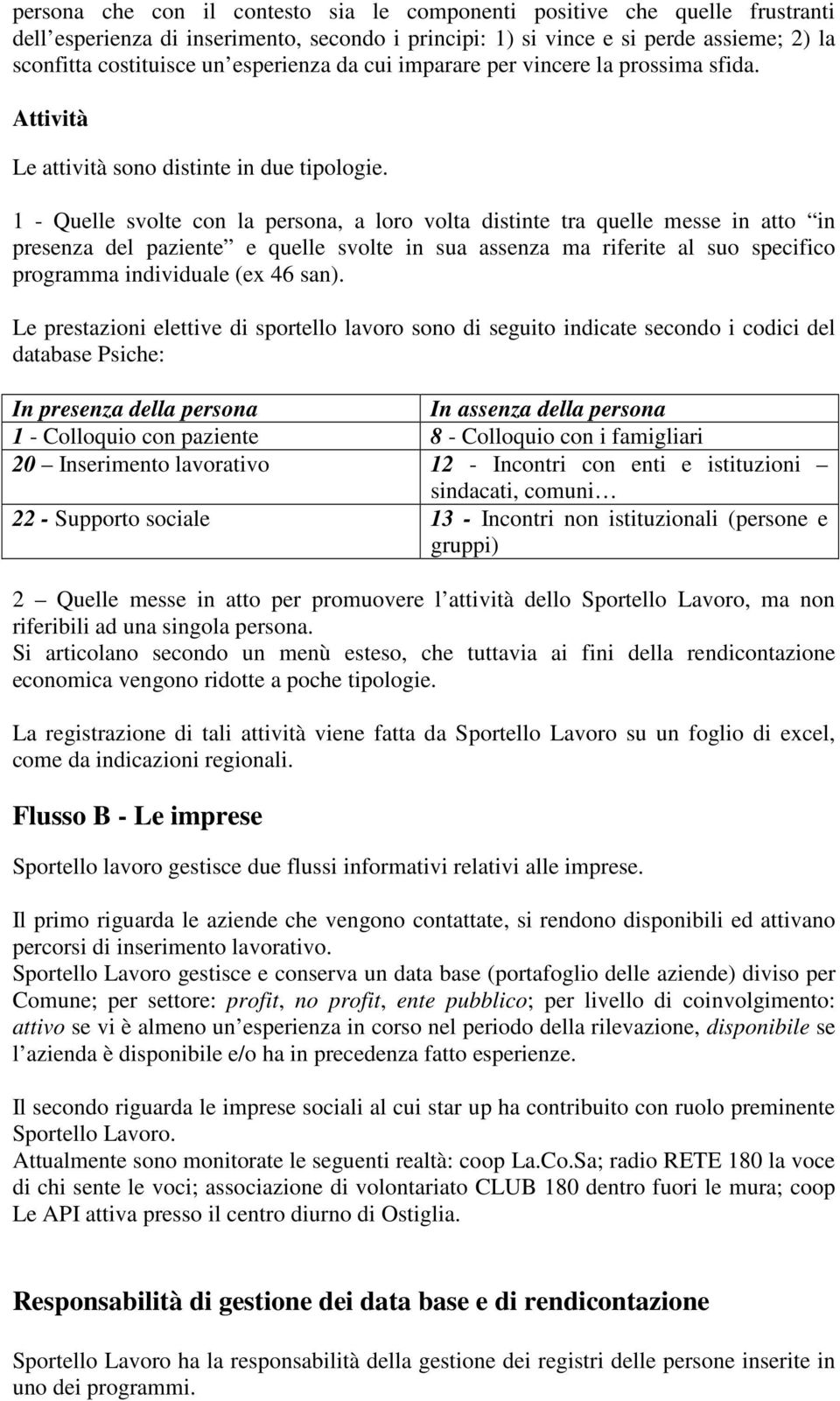 1 - Quelle svolte con la persona, a loro volta distinte tra quelle messe in atto in presenza del paziente e quelle svolte in sua assenza ma riferite al suo specifico programma individuale (ex 46 san).