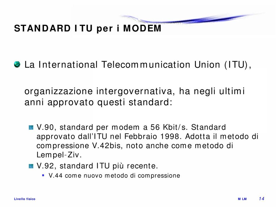 90, standard per modem a 56 Kbit/s. Standard approvato dall ITU nel Febbraio 1998.