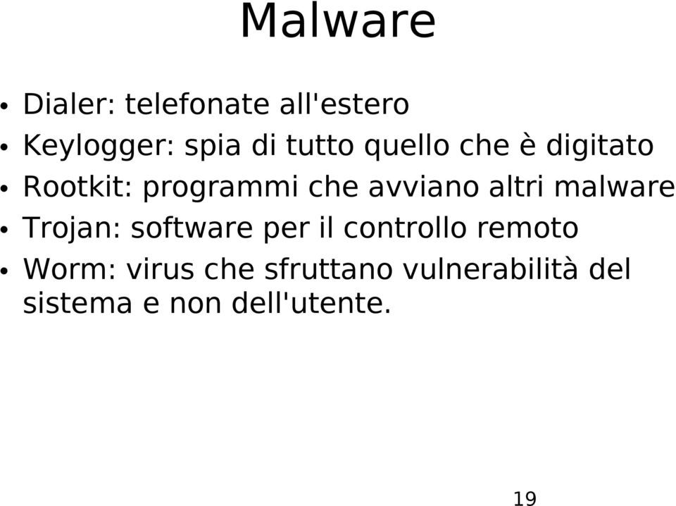 altri malware Trojan: software per il controllo remoto Worm: