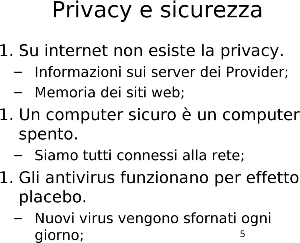 Un computer sicuro è un computer spento.