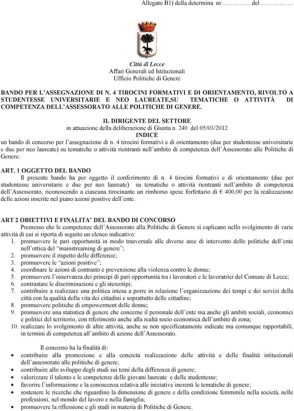 IL DIRIGENTE DEL SETTORE in attuazione della deliberazione di Giunta n. 240 del 05/03/2012 INDICE un bando di concorso per l assegnazione di n.