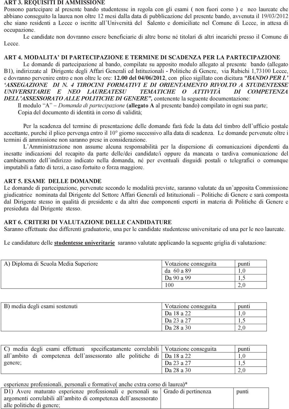 pubblicazione del presente bando, avvenuta il 19/03/2012 che siano residenti a Lecce o iscritte all Università del Salento e domiciliate nel Comune di Lecce, in attesa di occupazione.