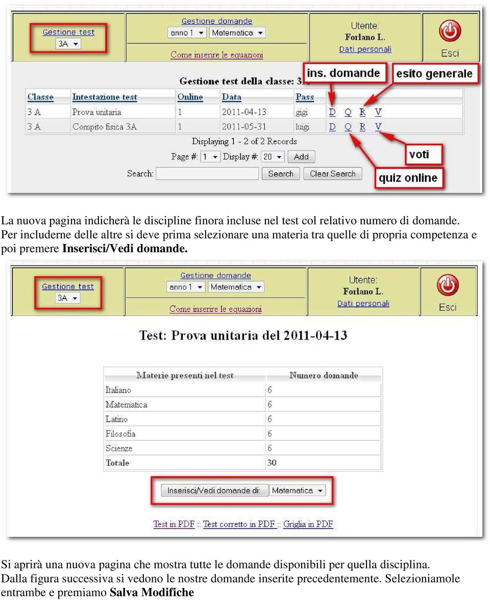 Inserisci/Vedi domande. Si aprirà una nuova pagina che mostra tutte le domande disponibili per quella disciplina.