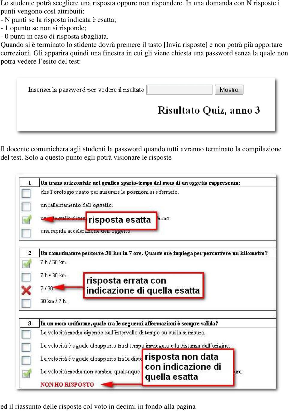 sbagliata. Quando si è terminato lo stidente dovrà premere il tasto [Invia risposte] e non potrà più apportare correzioni.