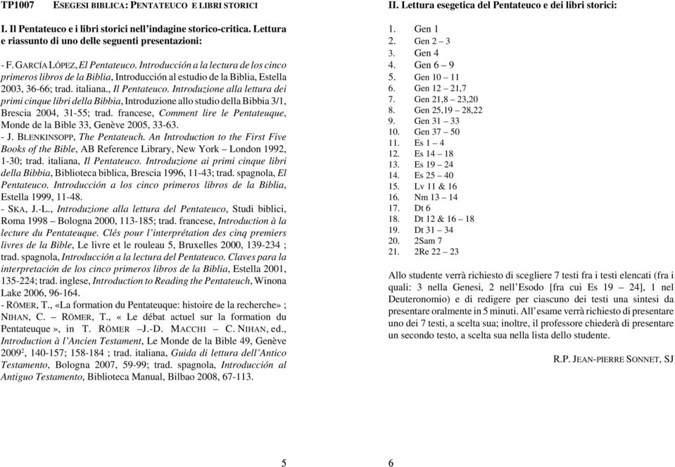 Introducción a la lectura de los cinco primeros libros de la Biblia, Introducción al estudio de la Biblia, Estella 2003, 36-66; trad. italiana., Il Pentateuco.