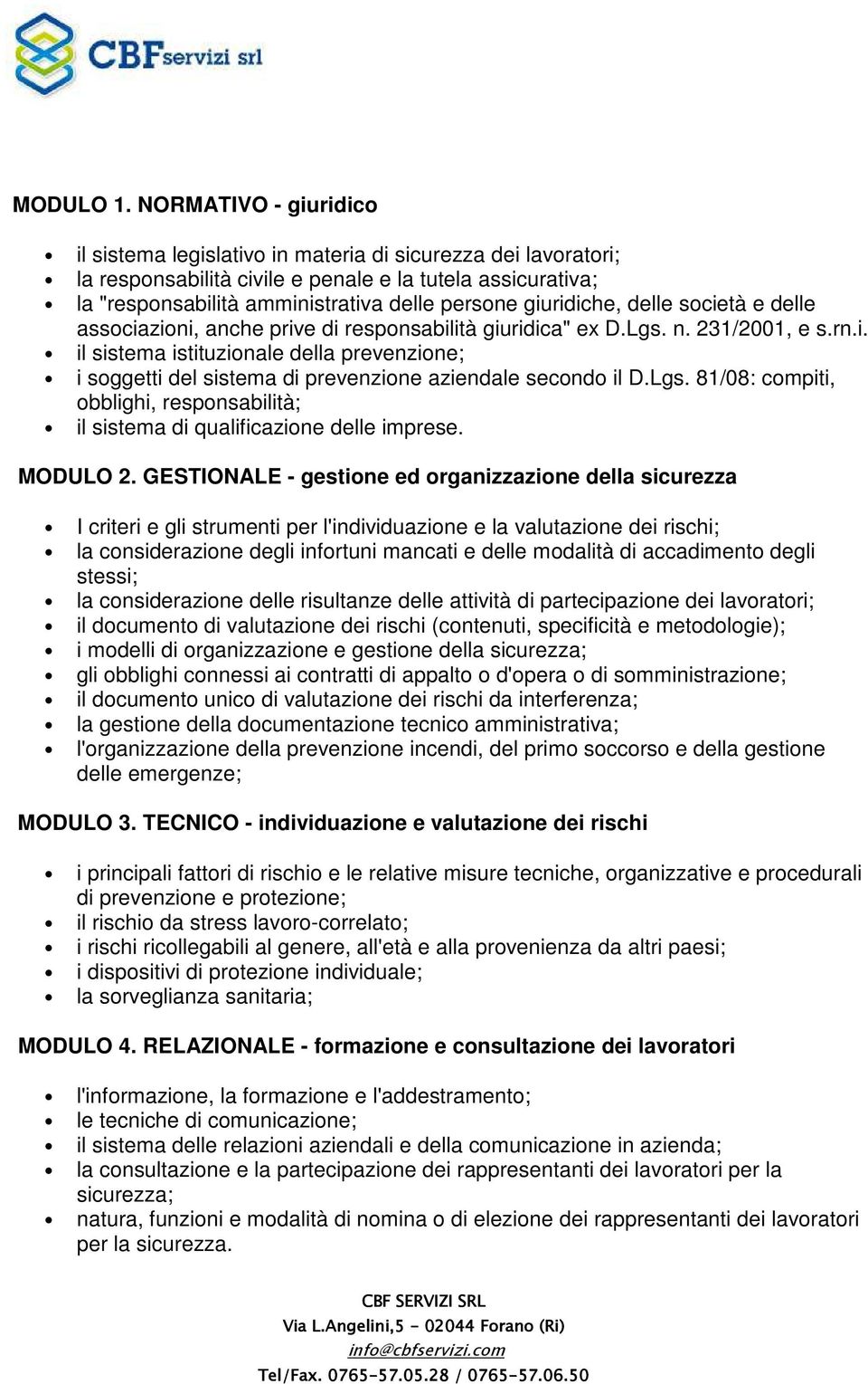 giuridiche, delle società e delle associazioni, anche prive di responsabilità giuridica" ex D.Lgs. n. 231/2001, e s.rn.i. il sistema istituzionale della prevenzione; i soggetti del sistema di prevenzione aziendale secondo il D.