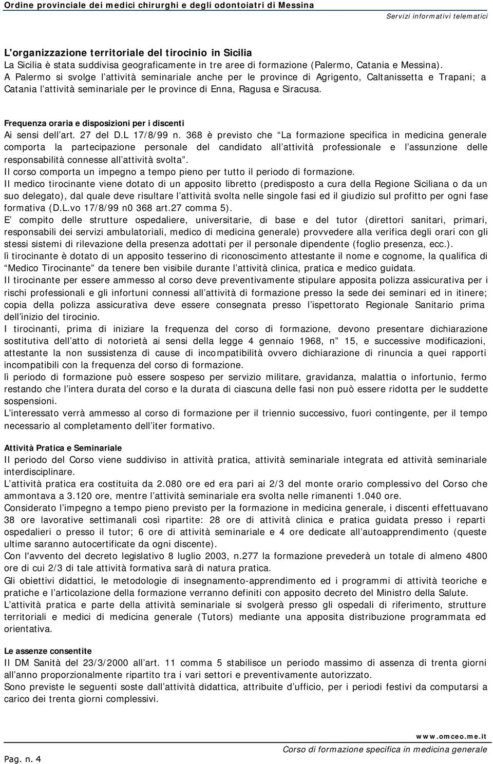 Frequenza oraria e disposizioni per i discenti Ai sensi dell art. 27 del D.L 17/8/99 n.