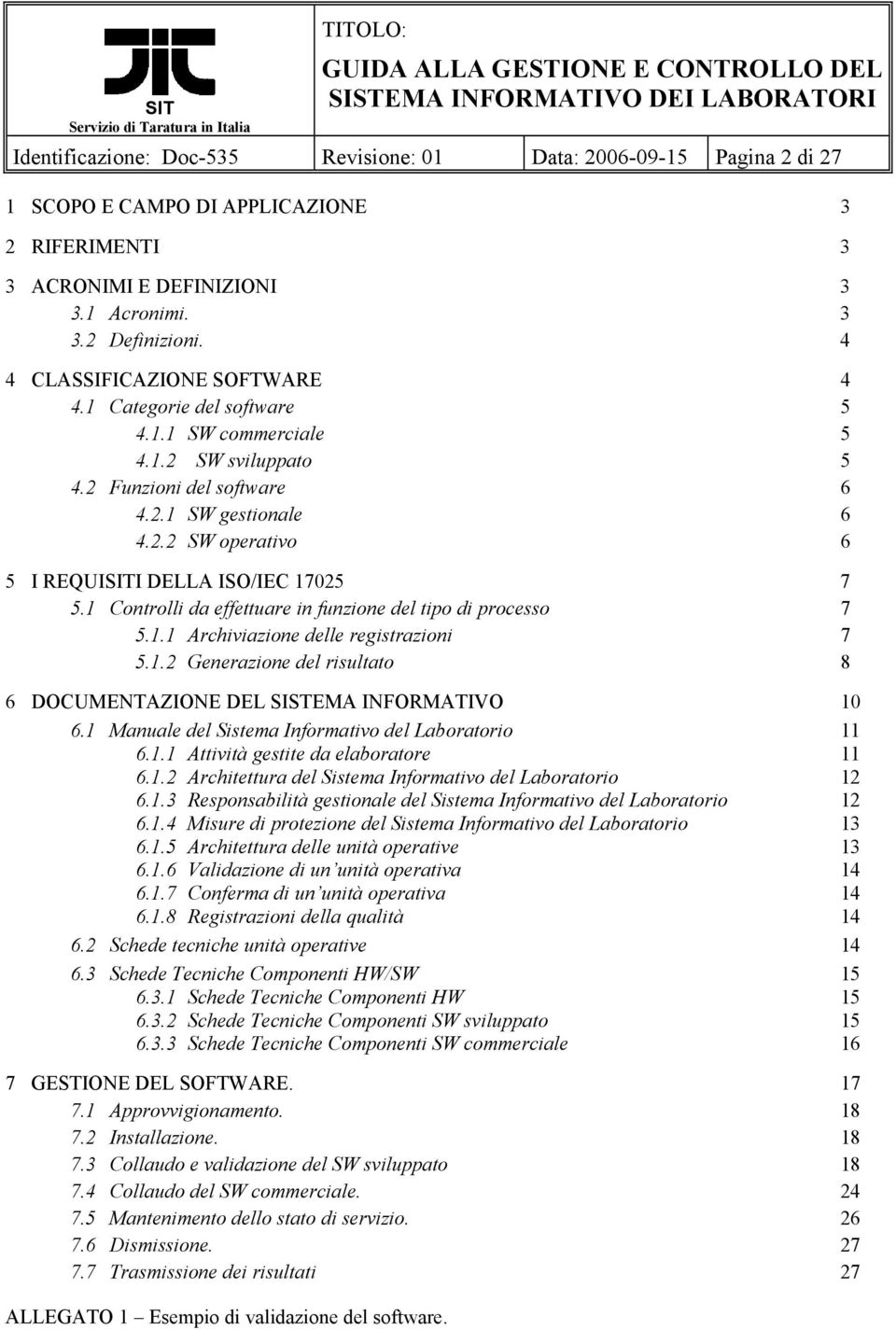 1 Controlli da effettuare in funzione del tipo di processo 7 5.1.1 Archiviazione delle registrazioni 7 5.1.2 Generazione del risultato 8 6 DOCUMENTAZIONE DEL SISTEMA INFORMATIVO 10 6.