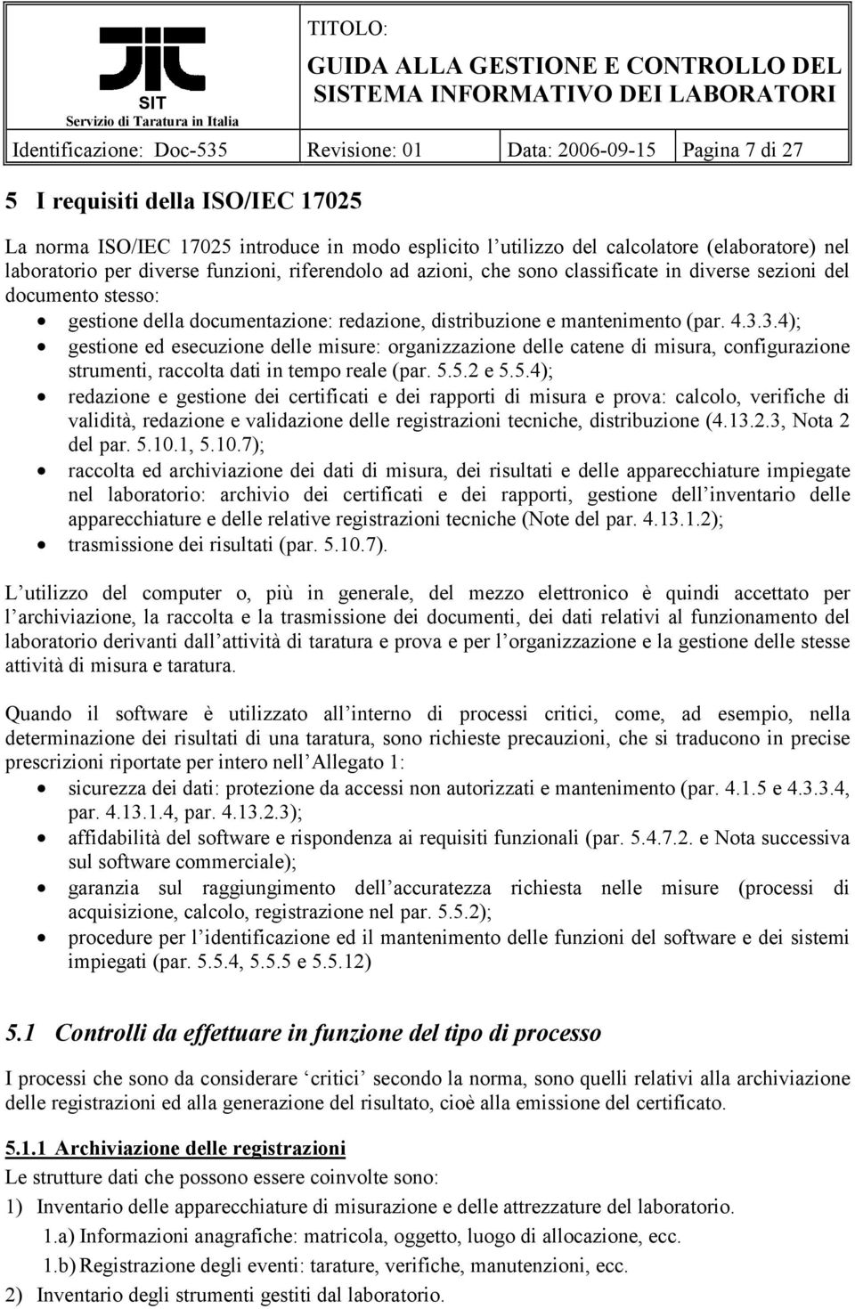 4.3.3.4); gestione ed esecuzione delle misure: organizzazione delle catene di misura, configurazione strumenti, raccolta dati in tempo reale (par. 5.