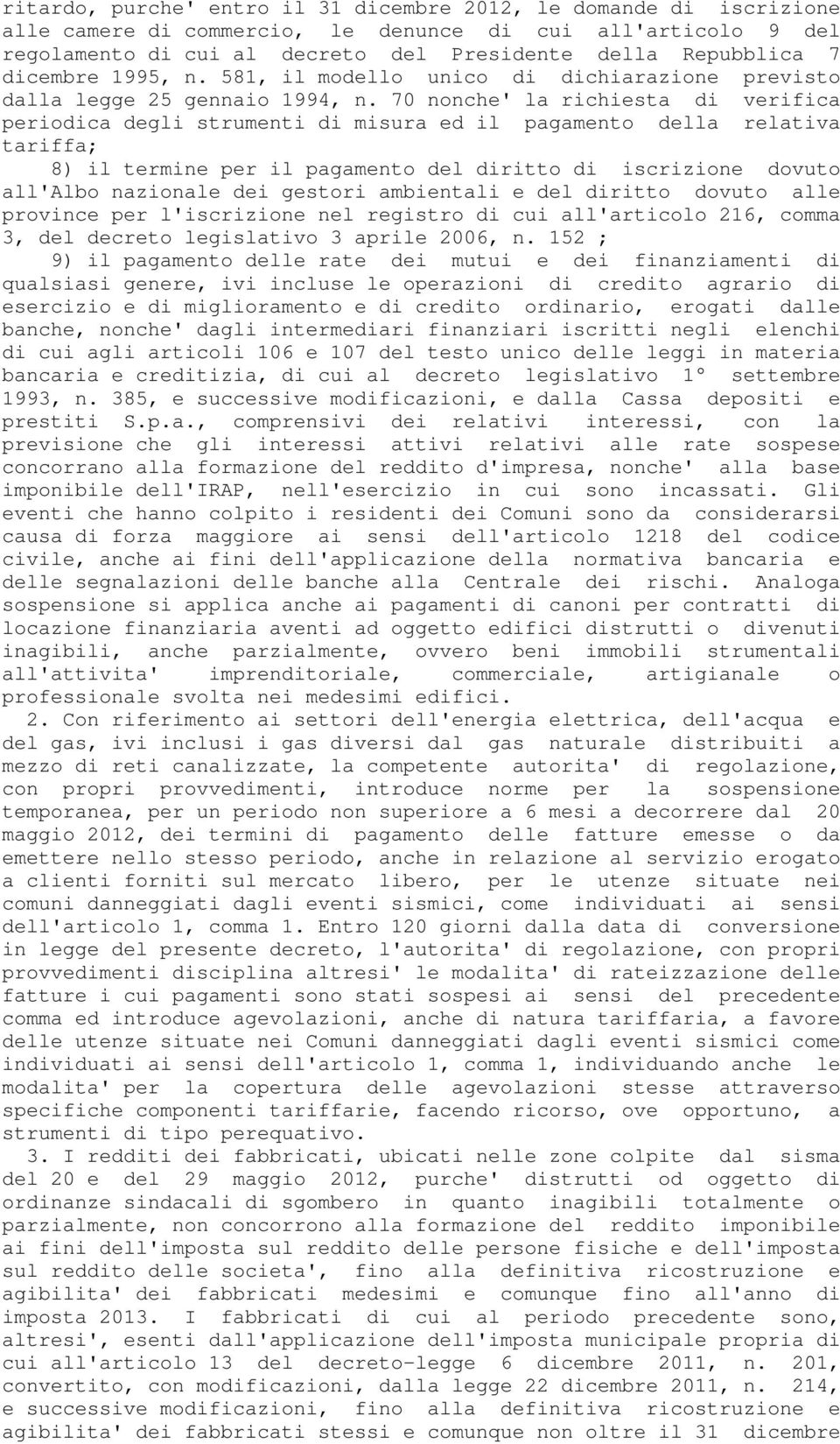 70 nonche' la richiesta di verifica periodica degli strumenti di misura ed il pagamento della relativa tariffa; 8) il termine per il pagamento del diritto di iscrizione dovuto all'albo nazionale dei