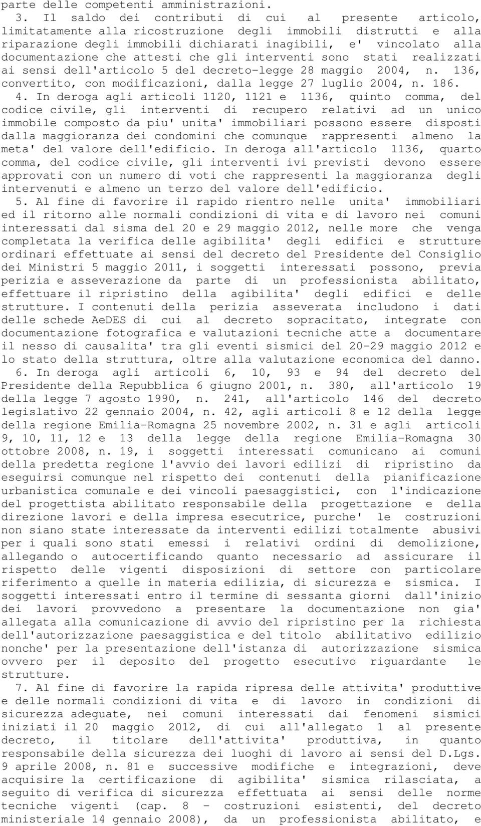 che attesti che gli interventi sono stati realizzati ai sensi dell'articolo 5 del decreto-legge 28 maggio 2004, n. 136, convertito, con modificazioni, dalla legge 27 luglio 2004, n. 186. 4.