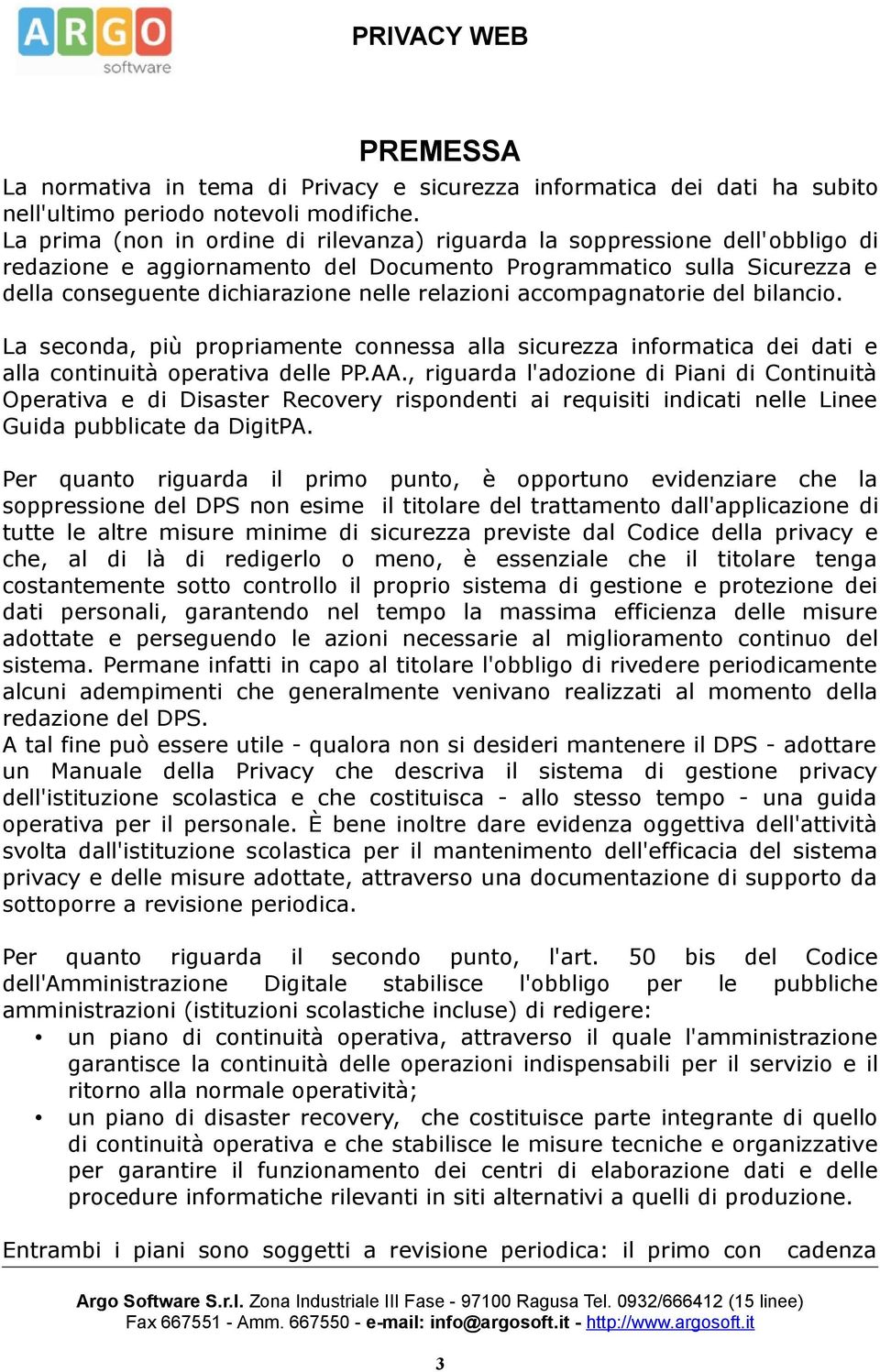 accompagnatorie del bilancio. La seconda, più propriamente connessa alla sicurezza informatica dei dati e alla continuità operativa delle PP.AA.