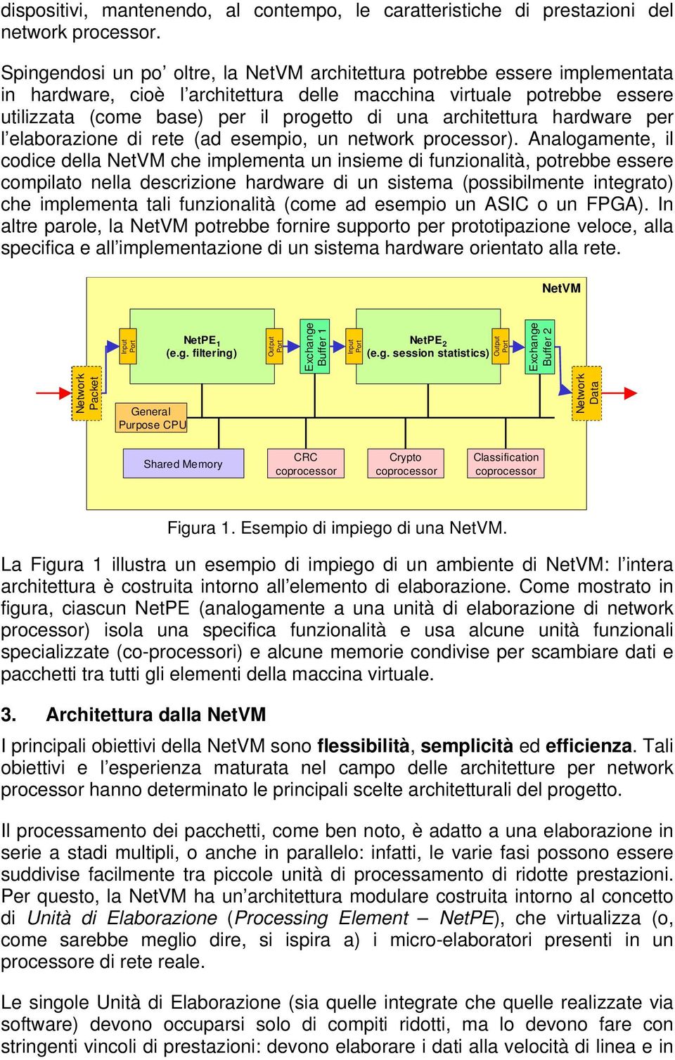 architettura hardware per l elaborazione di rete (ad esempio, un network processor).