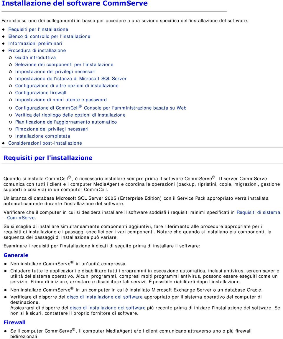 di Microsoft SQL Server Configurazione di altre opzioni di installazione Configurazione firewall Impostazione di nomi utente e password Configurazione di CommCell Console per l'amministrazione basata