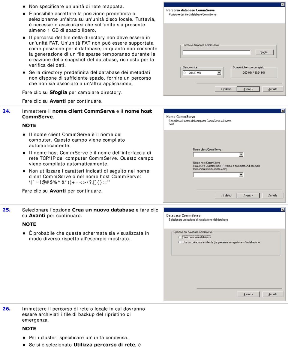 Un'unità FAT non può essere supportata come posizione per il database, in quanto non consente la generazione di un file sparse temporaneo durante la creazione dello snapshot del database, richiesto