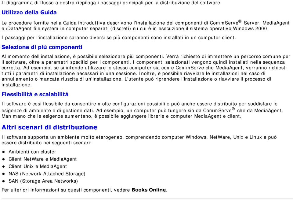 su cui è in esecuzione il sistema operativo Windows 2000. I passaggi per l'installazione saranno diversi se più componenti sono installati in un computer client.