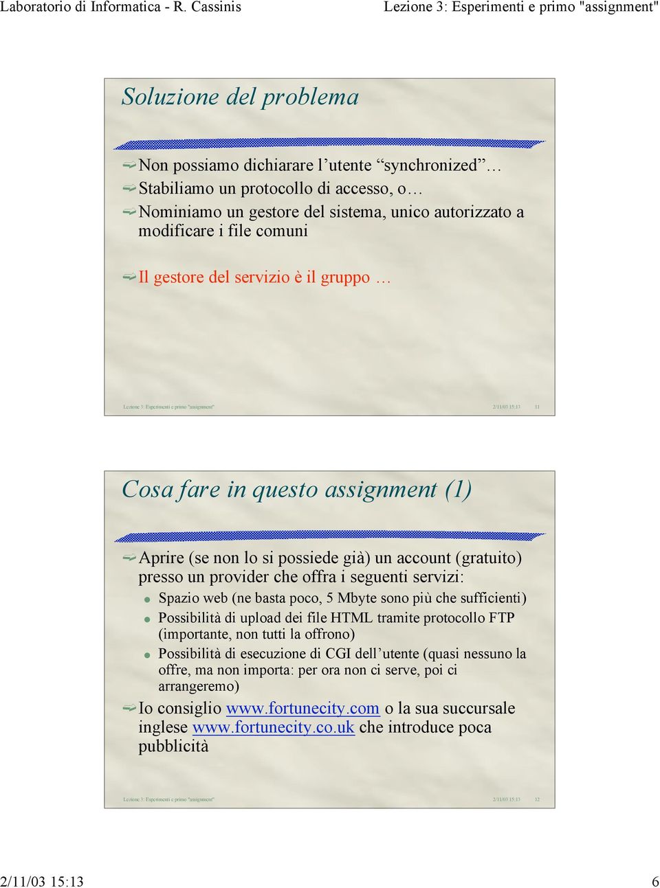 basta poco, 5 Mbyte sono più che sufficienti) l Possibilità di upload dei file HTML tramite protocollo FTP (importante, non tutti la offrono) l Possibilità di esecuzione di CGI dell utente