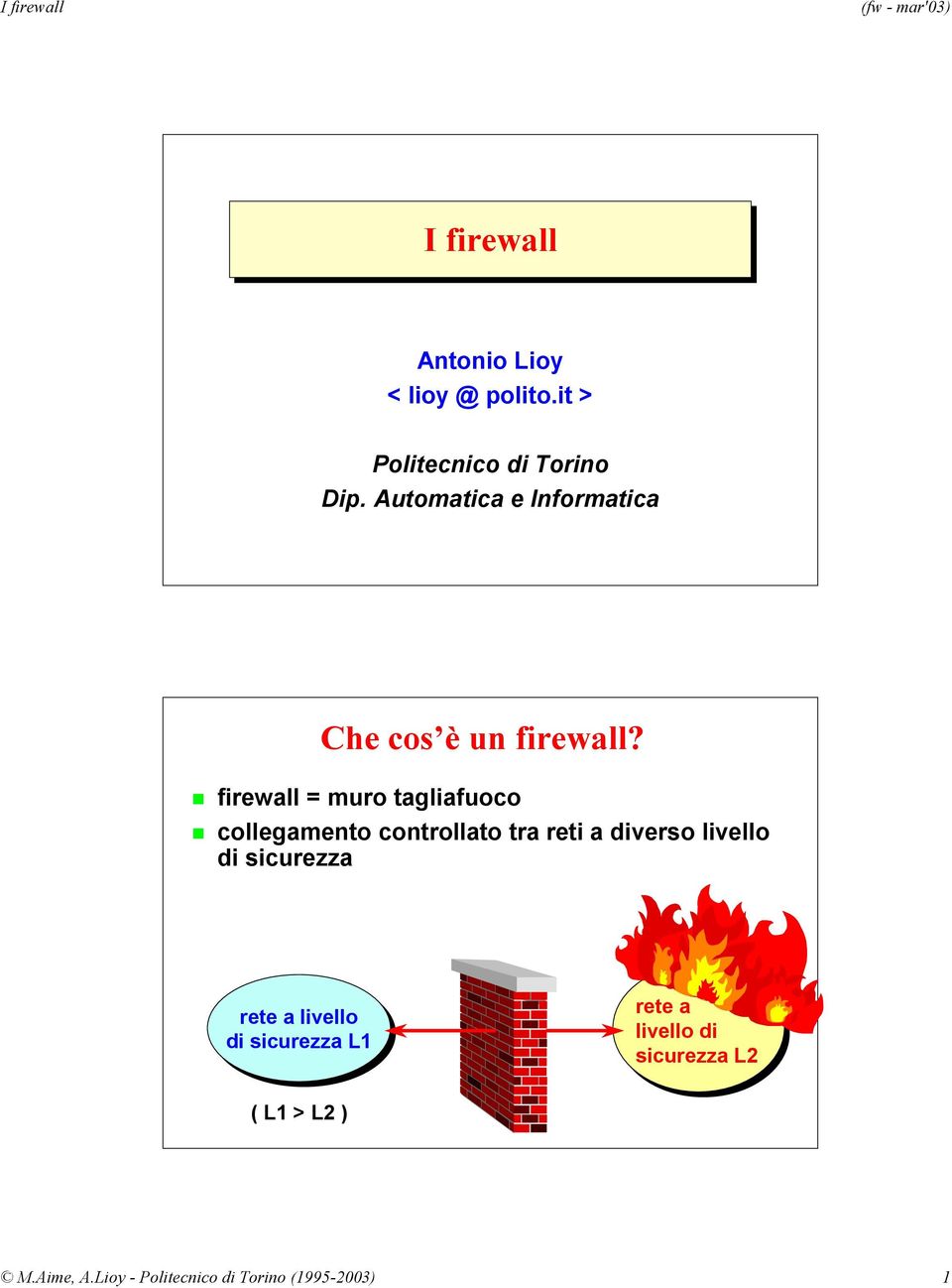 firewall = muro tagliafuoco collegamento controllato tra reti a diverso livello di