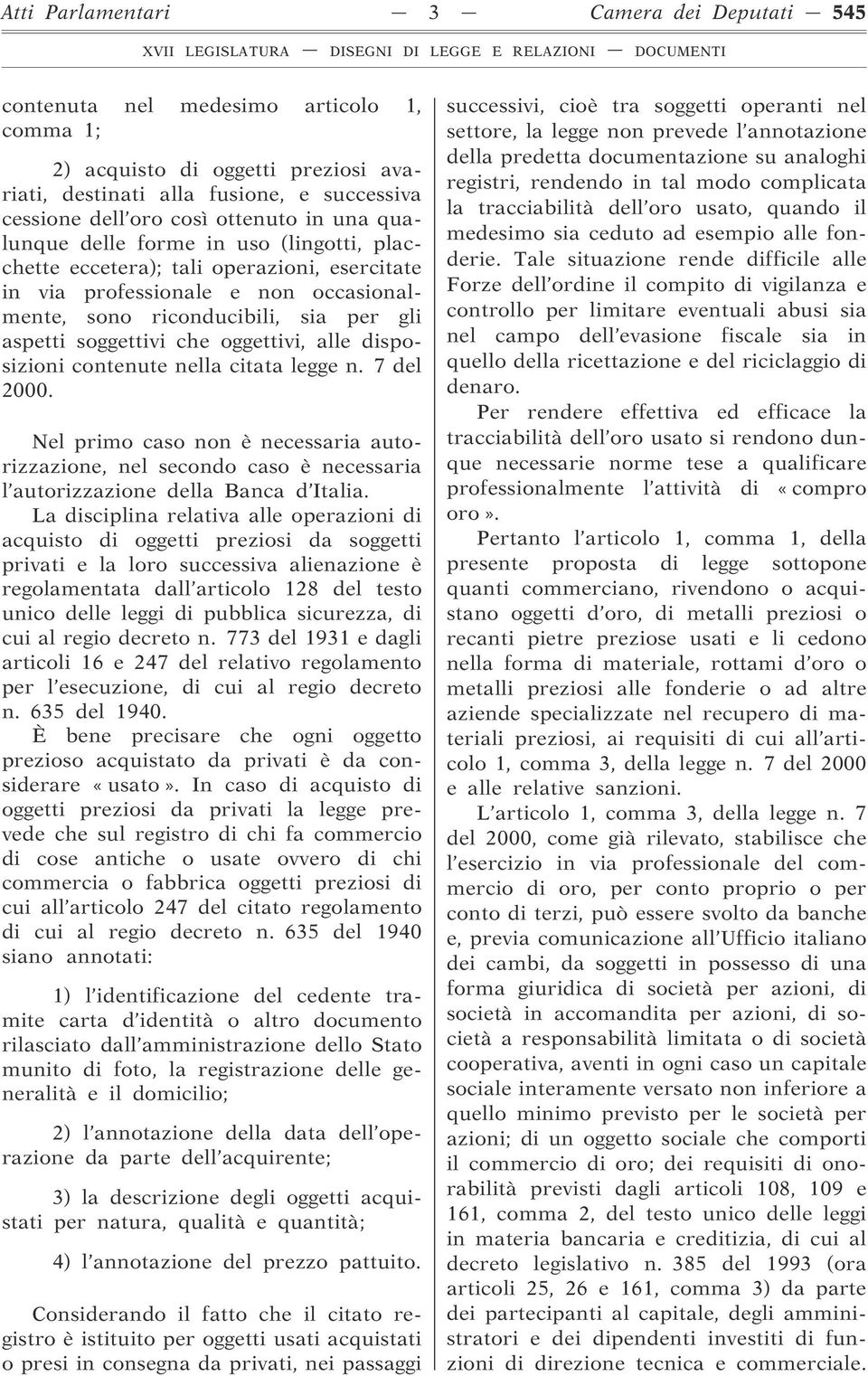 oggettivi, alle disposizioni contenute nella citata legge n. 7 del 2000. Nel primo caso non è necessaria autorizzazione, nel secondo caso è necessaria l autorizzazione della Banca d Italia.