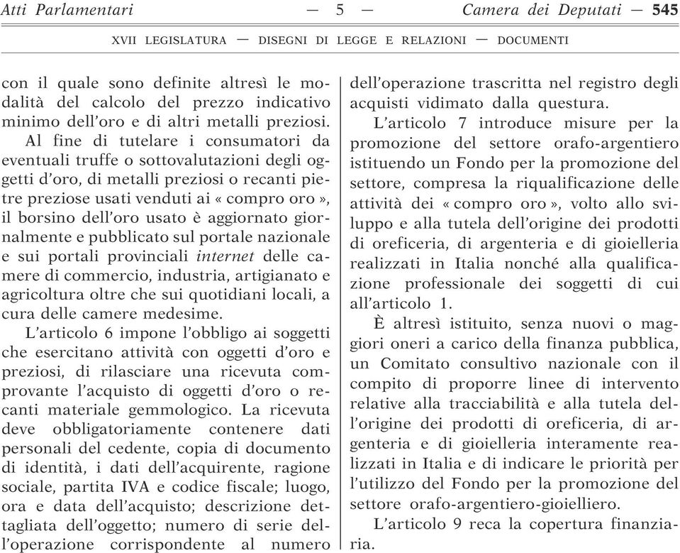 aggiornato giornalmente e pubblicato sul portale nazionale e sui portali provinciali internet delle camere di commercio, industria, artigianato e agricoltura oltre che sui quotidiani locali, a cura