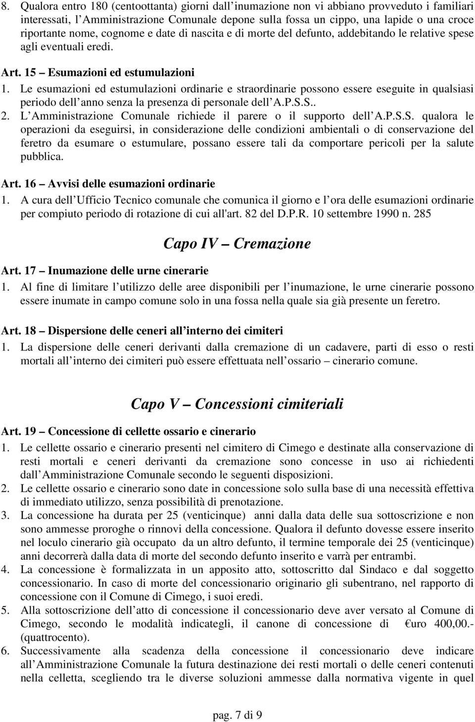 Le esumazioni ed estumulazioni ordinarie e straordinarie possono essere eseguite in qualsiasi periodo dell anno senza la presenza di personale dell A.P.S.S.. 2.