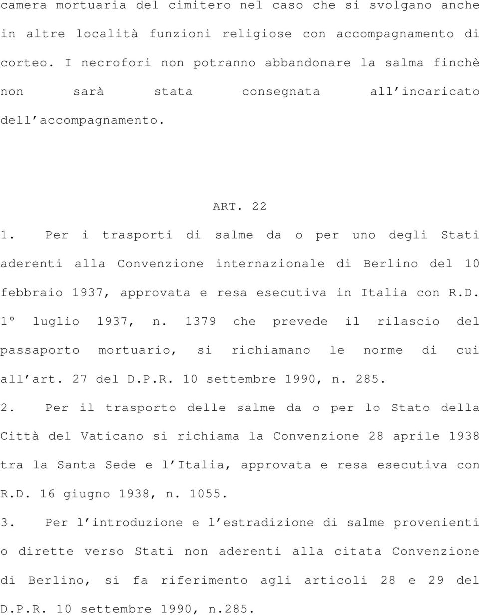 Per i trasporti di salme da o per uno degli Stati aderenti alla Convenzione internazionale di Berlino del 10 febbraio 1937, approvata e resa esecutiva in Italia con R.D. 1 luglio 1937, n.