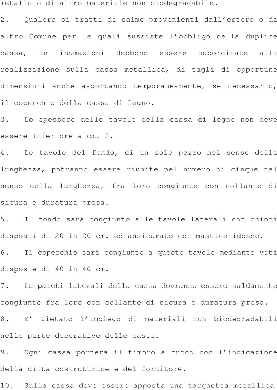 metallica, di tagli di opportune dimensioni anche asportando temporaneamente, se necessario, il coperchio della cassa di legno. 3.