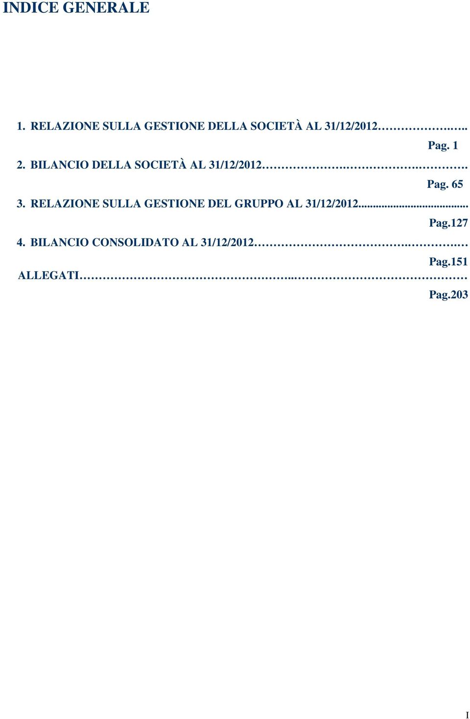 BILANCIO DELLA SOCIETÀ AL 31/12/2012... Pag. 65 3.